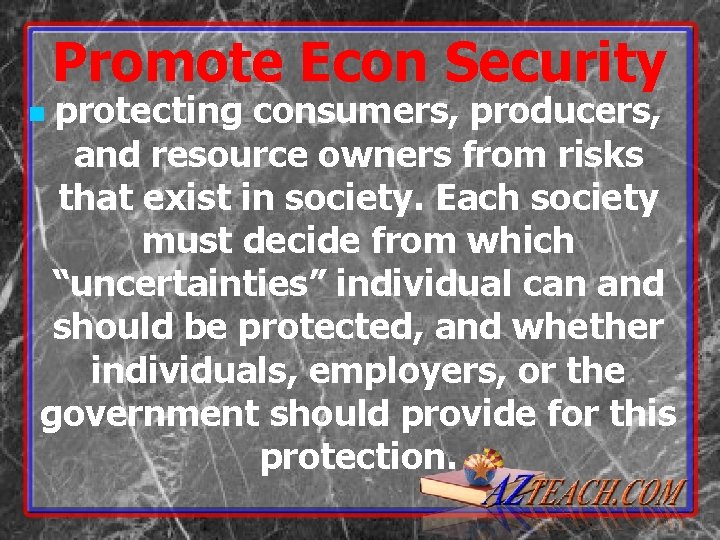 Promote Econ Security protecting consumers, producers, and resource owners from risks that exist in