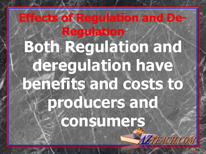 Effects of Regulation and De. Regulation Both Regulation and deregulation have benefits and costs
