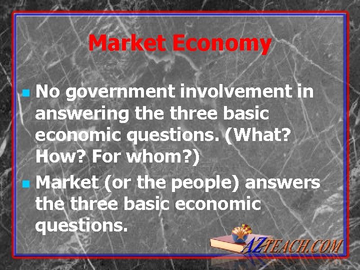 Market Economy No government involvement in answering the three basic economic questions. (What? How?
