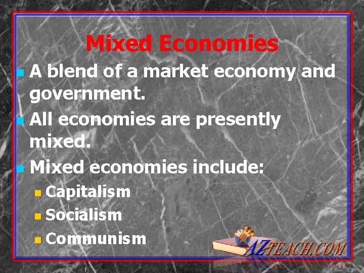 Mixed Economies A blend of a market economy and government. n All economies are