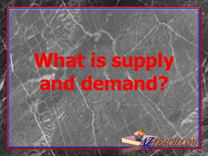 What is supply and demand? 