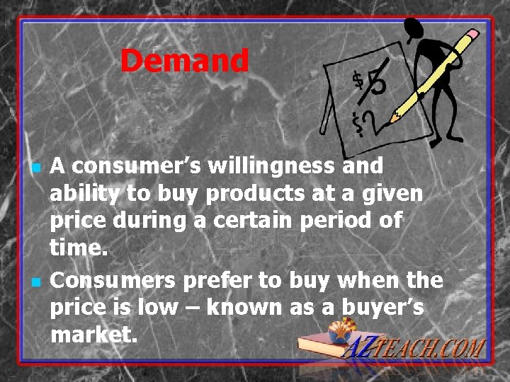 Demand n n A consumer’s willingness and ability to buy products at a given