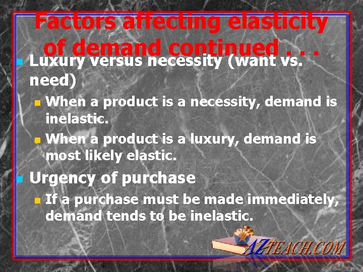 Factors affecting elasticity of demand continued. . . n Luxury versus necessity (want vs.
