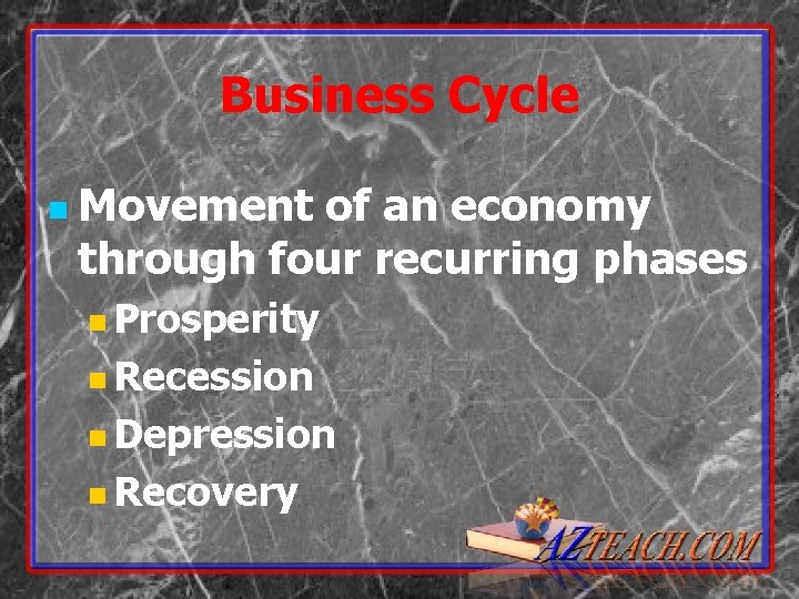 Business Cycle n Movement of an economy through four recurring phases n Prosperity n