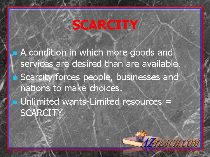 SCARCITY n n n A condition in which more goods and services are desired