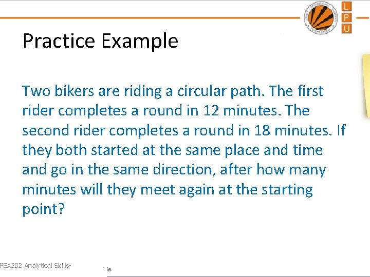 Practice Example Two bikers are riding a circular path. The first rider completes a