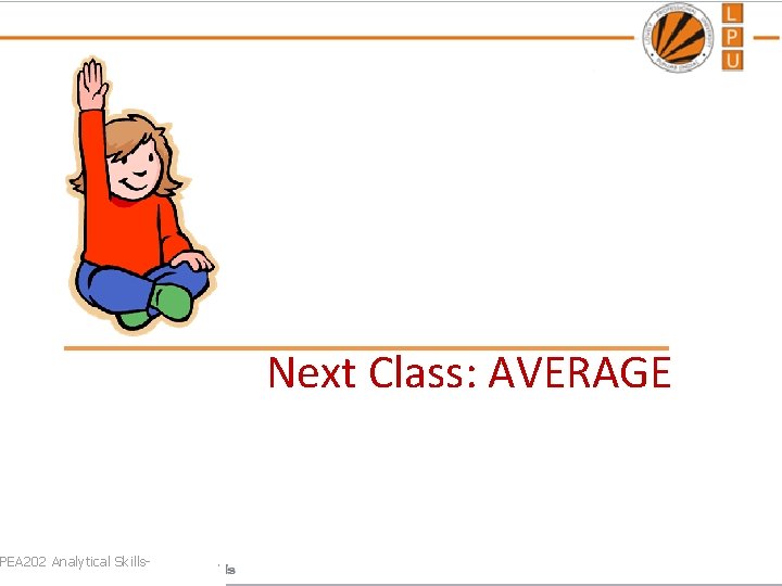 PEA 202 Analytical Skills- Next Class: AVERAGE . . 