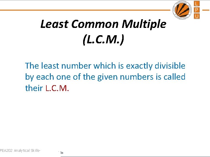 Least Common Multiple (L. C. M. ) The least number which is exactly divisible
