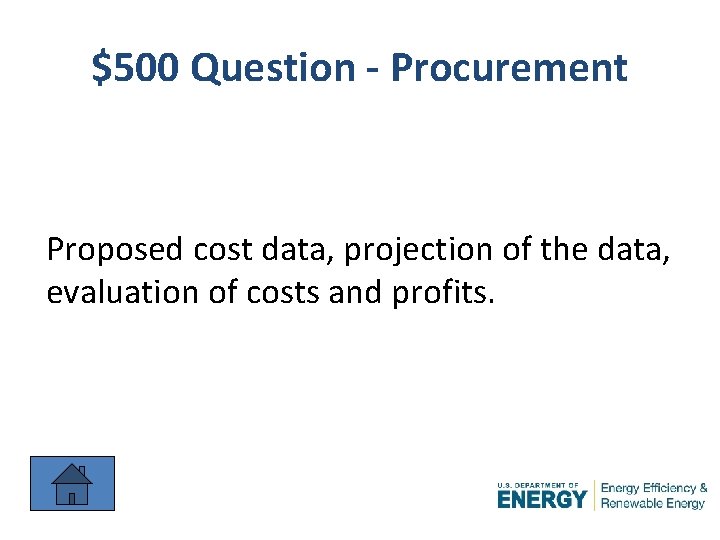 $500 Question - Procurement Proposed cost data, projection of the data, evaluation of costs