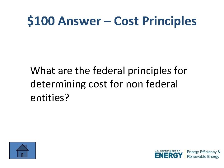 $100 Answer – Cost Principles What are the federal principles for determining cost for