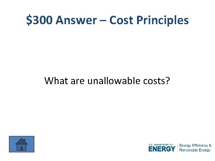 $300 Answer – Cost Principles What are unallowable costs? 