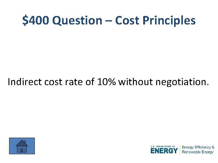 $400 Question – Cost Principles Indirect cost rate of 10% without negotiation. 