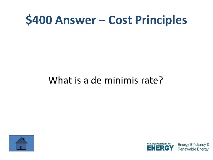 $400 Answer – Cost Principles What is a de minimis rate? 