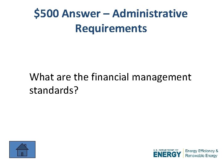 $500 Answer – Administrative Requirements What are the financial management standards? 