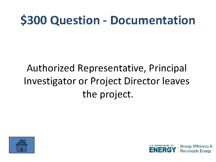 $300 Question - Documentation Authorized Representative, Principal Investigator or Project Director leaves the project.