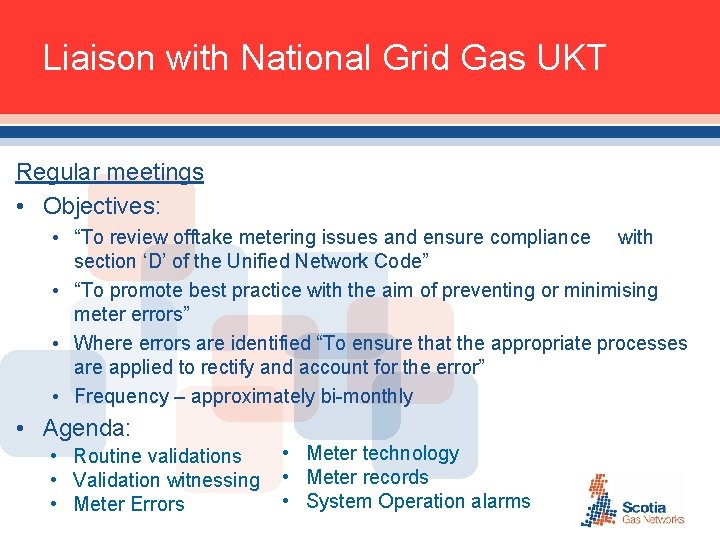 Liaison with National Grid Gas UKT Regular meetings • Objectives: • “To review offtake