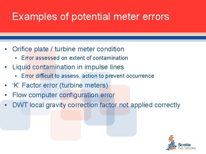 Examples of potential meter errors • Orifice plate / turbine meter condition • Error