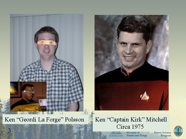 Ken “Geordi La Forge” Polsson 3 Ken “Captain Kirk” Mitchell Circa 1975 