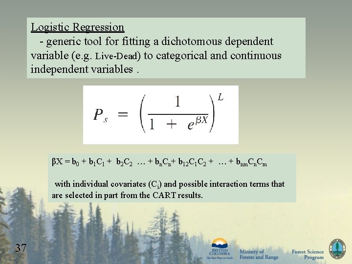 Logistic Regression - generic tool for fitting a dichotomous dependent variable (e. g. Live-Dead)
