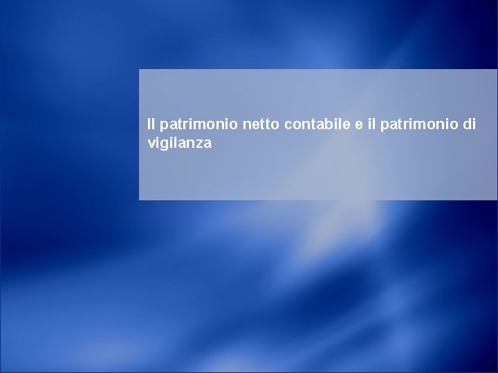 Il patrimonio netto contabile e il patrimonio di vigilanza 1 