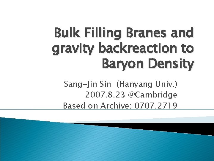 Bulk Filling Branes and gravity backreaction to Baryon Density Sang-Jin Sin (Hanyang Univ. )