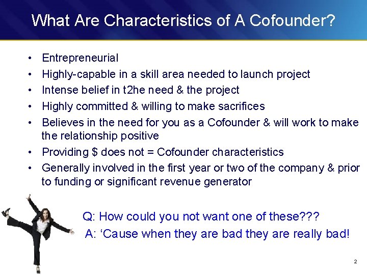 What Are Characteristics of A Cofounder? • • • Entrepreneurial Highly-capable in a skill