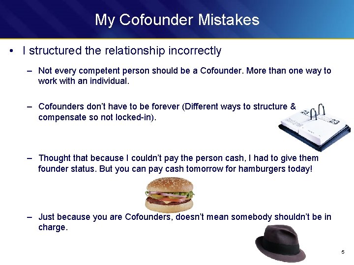 My Cofounder Mistakes • I structured the relationship incorrectly – Not every competent person