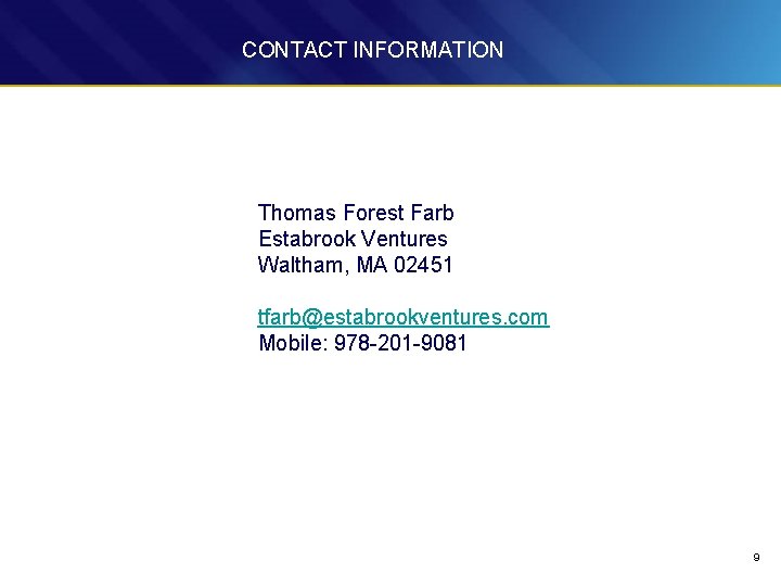 CONTACT INFORMATION Thomas Forest Farb Estabrook Ventures Waltham, MA 02451 tfarb@estabrookventures. com Mobile: 978