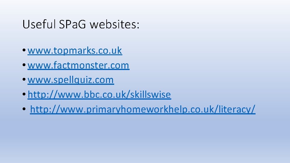 Useful SPa. G websites: • www. topmarks. co. uk • www. factmonster. com •