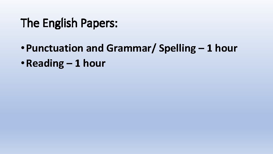 The English Papers: • Punctuation and Grammar/ Spelling – 1 hour • Reading –