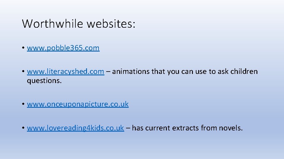 Worthwhile websites: • www. pobble 365. com • www. literacyshed. com – animations that