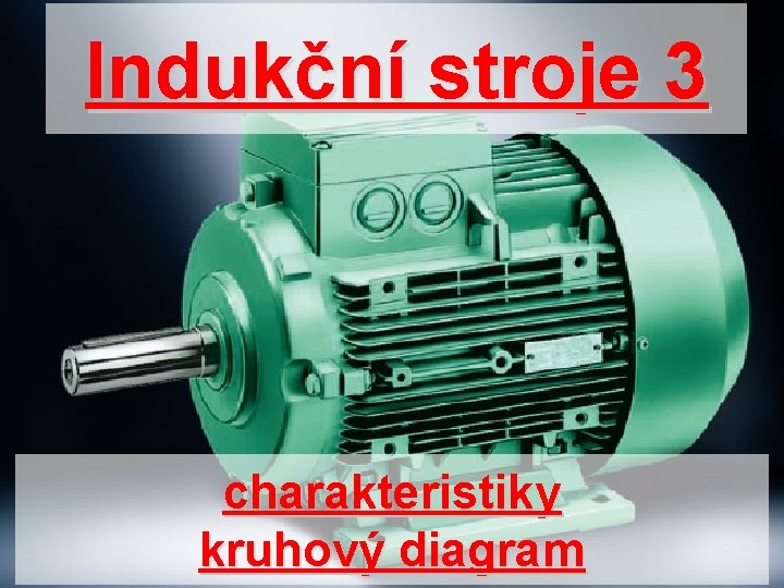 Indukční stroje 3 charakteristiky kruhový diagram Indukční stroje 3 charakteristiky kruhový diagram