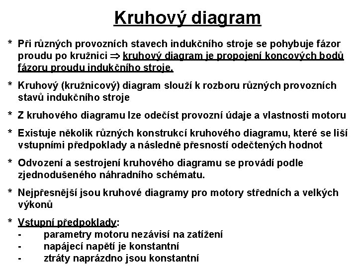 Kruhový diagram * Při různých provozních stavech indukčního stroje se pohybuje fázor proudu po Kruhový diagram * Při různých provozních stavech indukčního stroje se pohybuje fázor proudu po