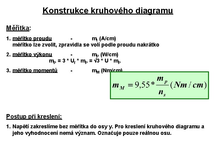 Konstrukce kruhového diagramu Měřítka: 1. měřítko proudu m. I (A/cm) měřítko lze zvolit, zpravidla Konstrukce kruhového diagramu Měřítka: 1. měřítko proudu m. I (A/cm) měřítko lze zvolit, zpravidla