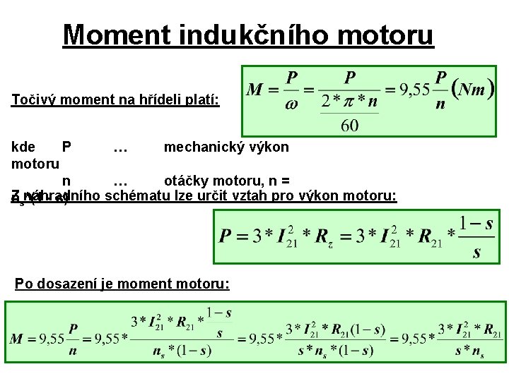 Moment indukčního motoru Točivý moment na hřídeli platí: kde P … mechanický výkon motoru Moment indukčního motoru Točivý moment na hřídeli platí: kde P … mechanický výkon motoru