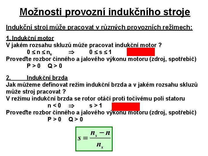 Možnosti provozní indukčního stroje Indukční stroj může pracovat v různých provozních režimech: 1. Indukční Možnosti provozní indukčního stroje Indukční stroj může pracovat v různých provozních režimech: 1. Indukční
