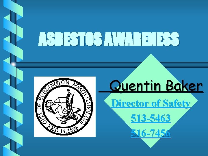 ASBESTOS AWARENESS Quentin Baker Director of Safety 513 -5463 516 -7456 