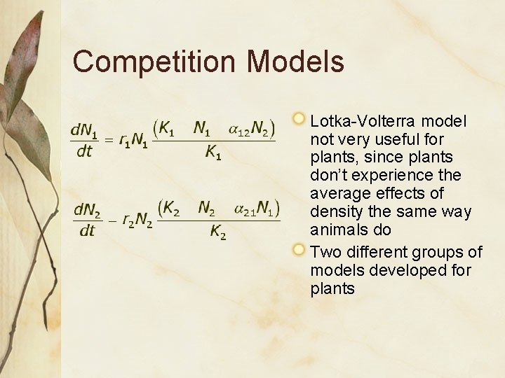 Competition Models Lotka-Volterra model not very useful for plants, since plants don’t experience the