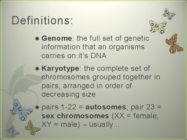 Definitions: Genome: the full set of genetic information that an organisms carries on it’s