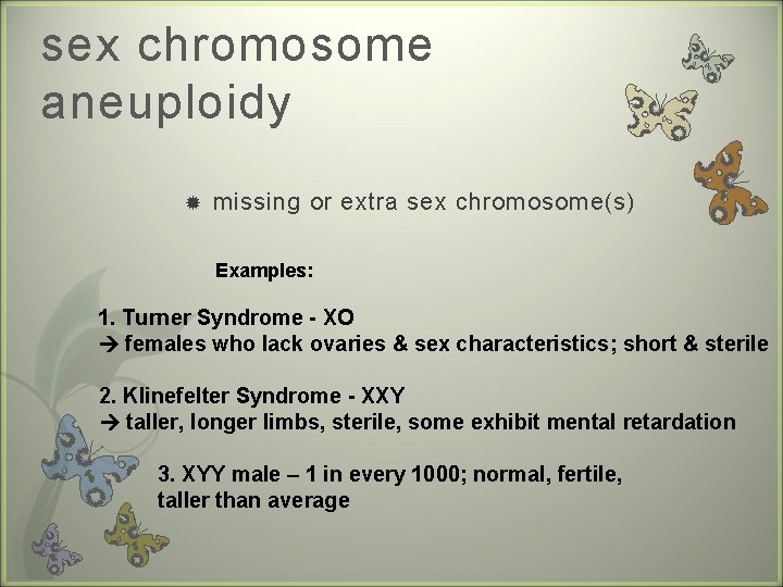 sex chromosome aneuploidy missing or extra sex chromosome(s) Examples: 1. Turner Syndrome - XO