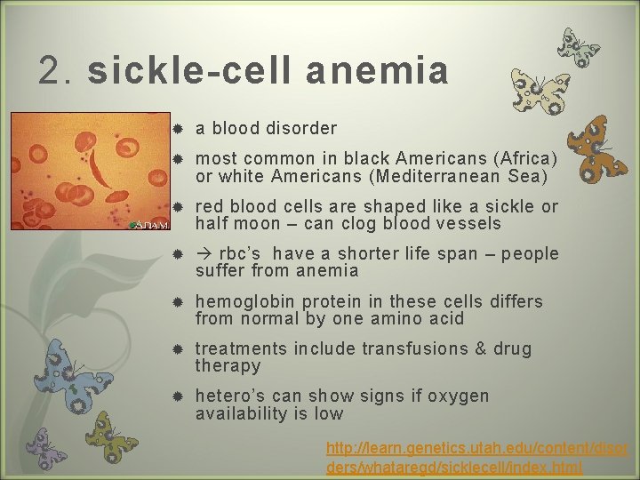 2. sickle-cell anemia a blood disorder most common in black Americans (Africa) or white
