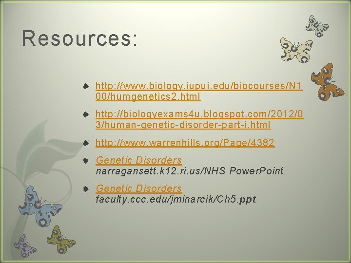 Resources: http: //www. biology. iupui. edu/biocourses/N 1 00/humgenetics 2. html http: //biologyexams 4 u.