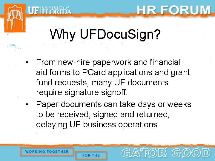 Why UFDocu. Sign? • From new-hire paperwork and financial aid forms to PCard applications