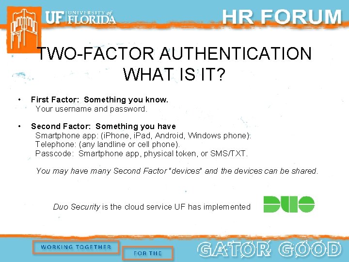 TWO-FACTOR AUTHENTICATION WHAT IS IT? • First Factor: Something you know. Your username and