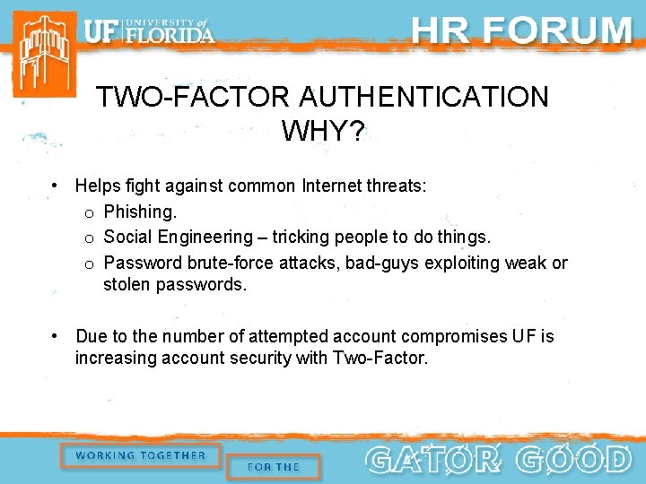 TWO-FACTOR AUTHENTICATION WHY? • Helps fight against common Internet threats: o Phishing. o Social