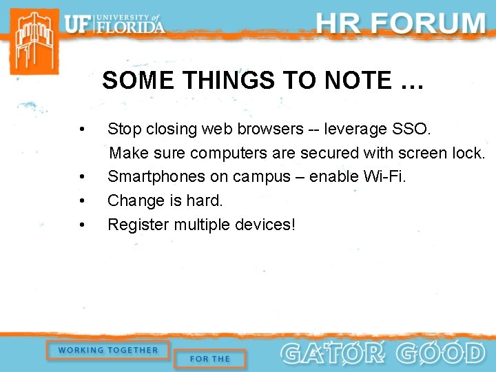 SOME THINGS TO NOTE … • • Stop closing web browsers -- leverage SSO.