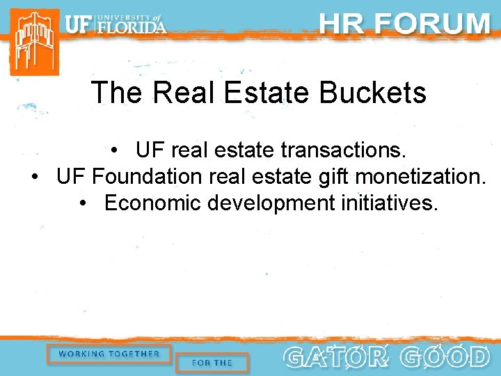 The Real Estate Buckets • UF real estate transactions. • UF Foundation real estate