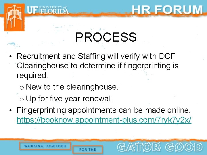 PROCESS • Recruitment and Staffing will verify with DCF Clearinghouse to determine if fingerprinting