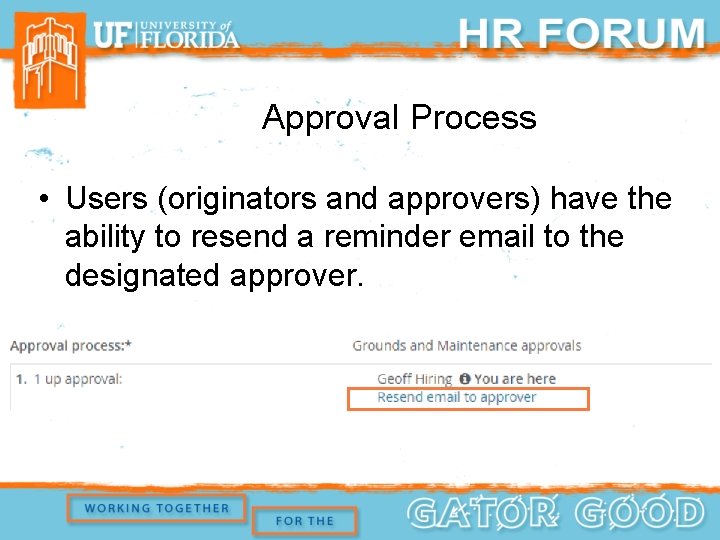 Approval Process • Users (originators and approvers) have the ability to resend a reminder