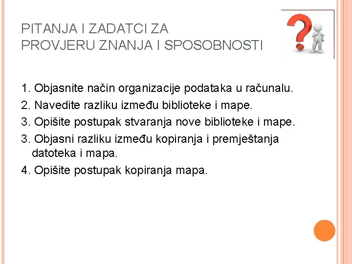 PITANJA I ZADATCI ZA PROVJERU ZNANJA I SPOSOBNOSTI 1. Objasnite način organizacije podataka u
